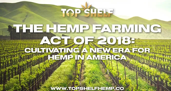 The Hemp Farming Act of 2018: Cultivating a New Era for Hemp in America