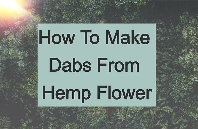 How to Make Dabs From Hemp Flower