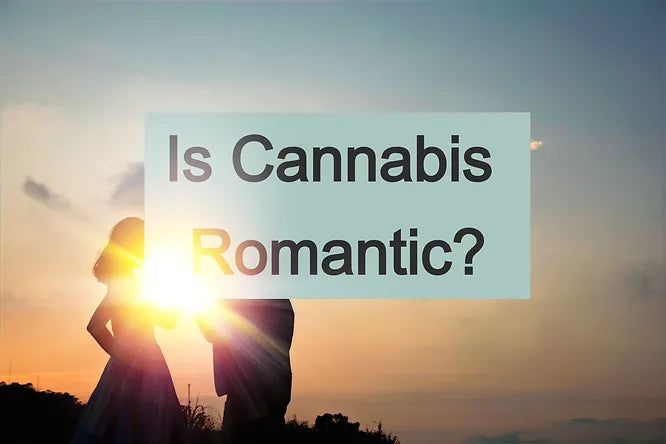 Is Cannabis Romantic?