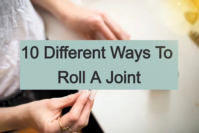 10 Different Ways to Roll a Joint