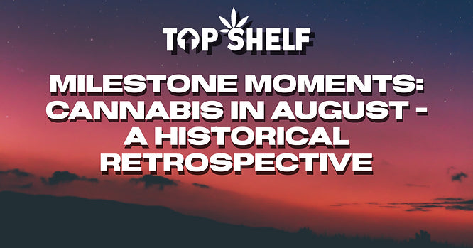 Milestone Moments: Cannabis in August - A Historical Retrospective